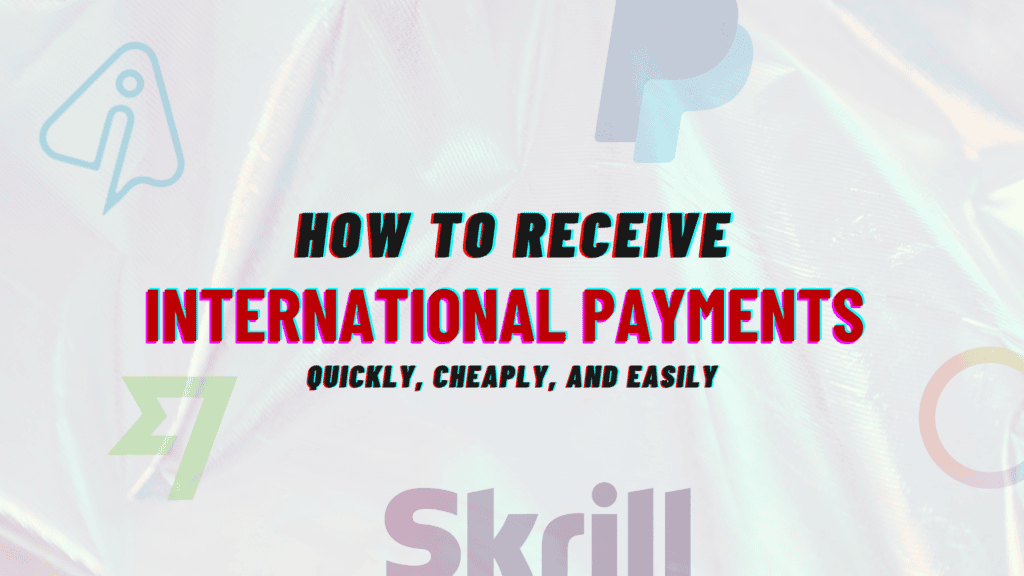 logos of payment gateways such as PayPal, Wise, Payoneer, Skrill, and Instarem in background. Caption "How To Receive International Payments quickly, cheaply, and easily".