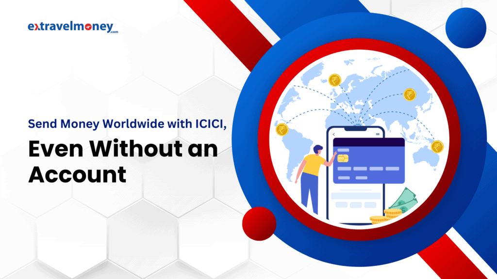 The caption "Send Money Worldwide with ICICI, Even Without an Account," emphasizing that ICICI Bank allows international remittances even if the sender doesn't have an ICICI account. The design includes a world map with coins symbolizing global money transfers and an illustration of a person using a mobile device to send money. The brand "extravelmoney.com" is prominently displayed at the top left corner.