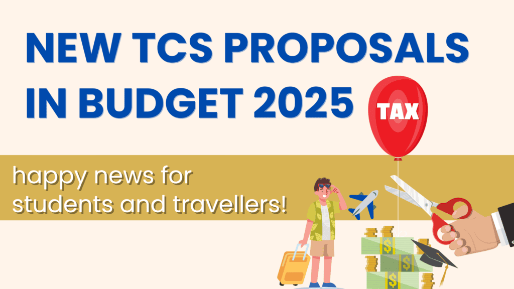 A digital graphic with bold blue text stating "NEW TCS PROPOSALS IN BUDGET 2025." Below, a gold banner with white text reads, "happy news for students and travellers!" The illustration includes a student holding a suitcase, a red balloon labeled "TAX" being cut by a hand with scissors, stacks of money, a graduation cap, and an airplane, symbolizing reduced tax burdens on foreign remittances for education and travel.